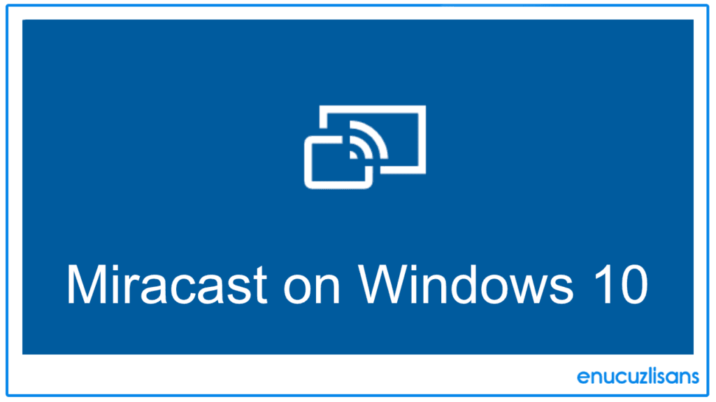 Miracast Windows 10 Nedir?