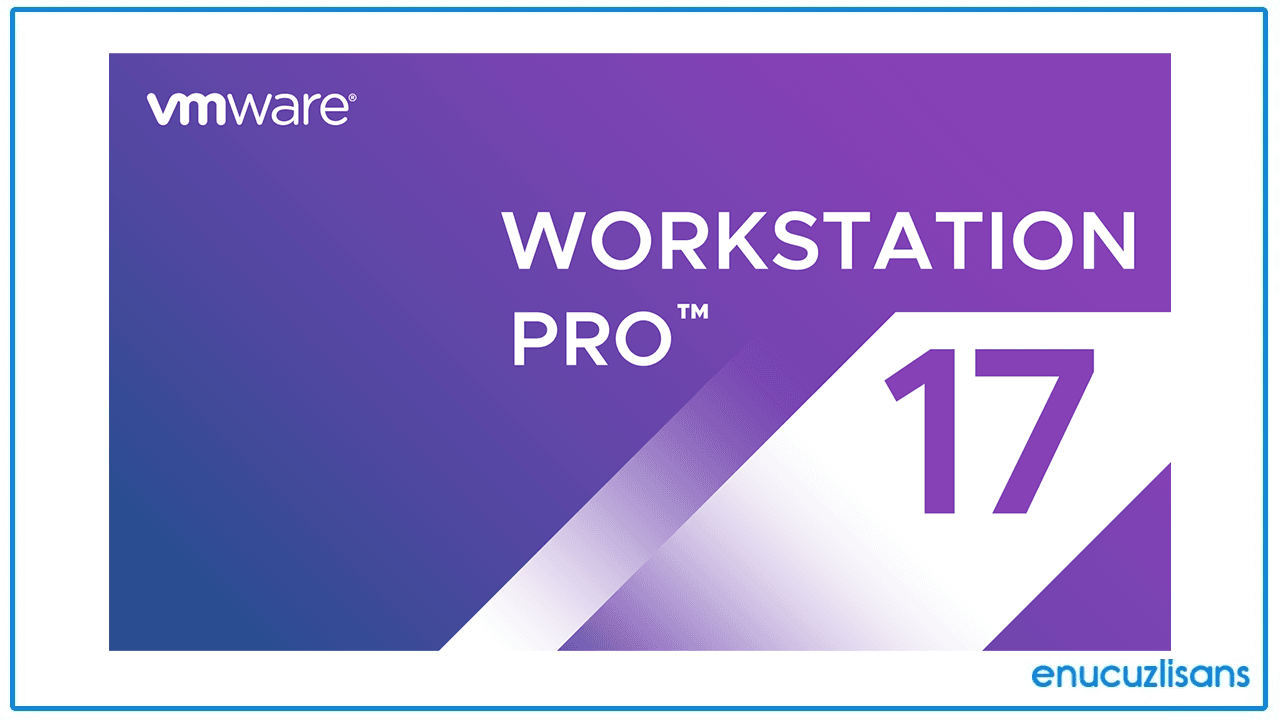 VMWare Workstation 17 Pro Sınırlama Olmadan Sanallaştırma