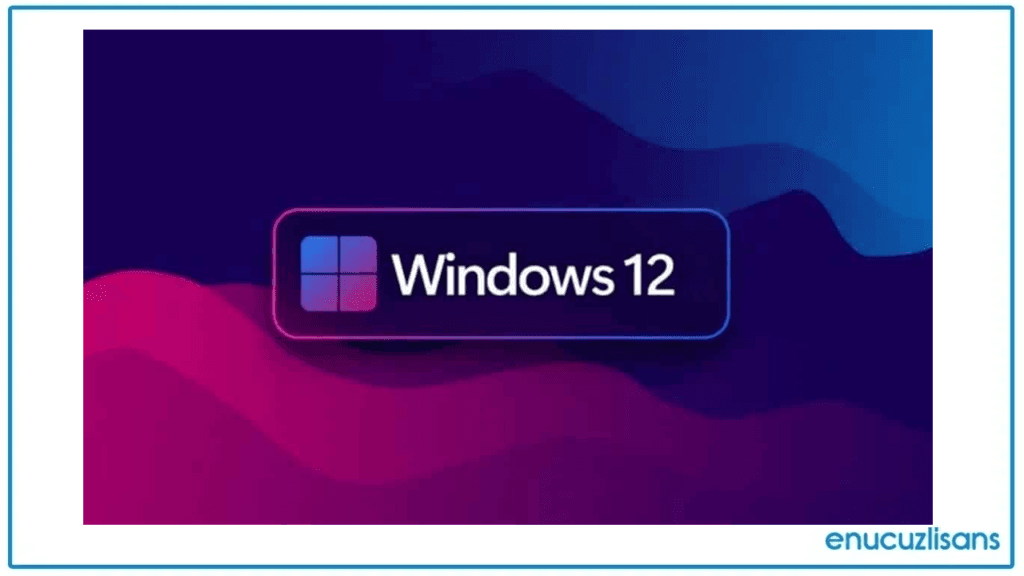 Windows 12 Gelişmiş Özellikler ve Teknolojiler